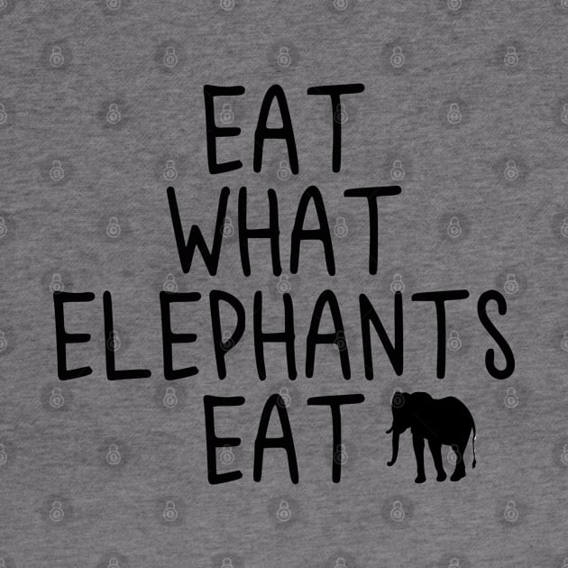 Vegan - Eat what elephants eat by qpdesignco